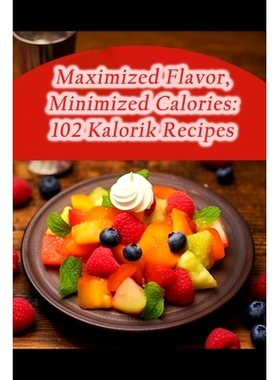 预订 Maximized Flavor, Minimized Calories: 102 Kalorik Recipes: 9798858343202