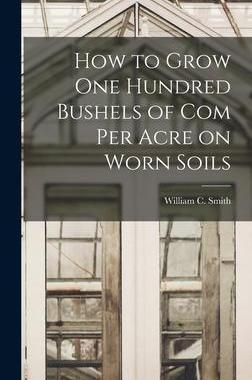 [预订]How to Grow one Hundred Bushels of Com Per Acre on Worn Soils 9781016823333