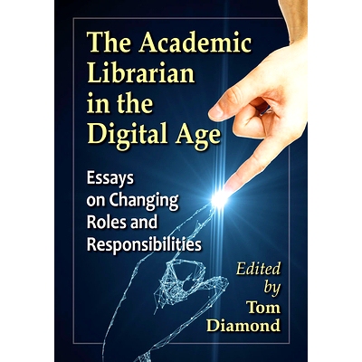 预订 The Academic Librarian in the Digital Age: Essays on Changing Roles and Responsibilities 数字时代的大学图书馆馆员：