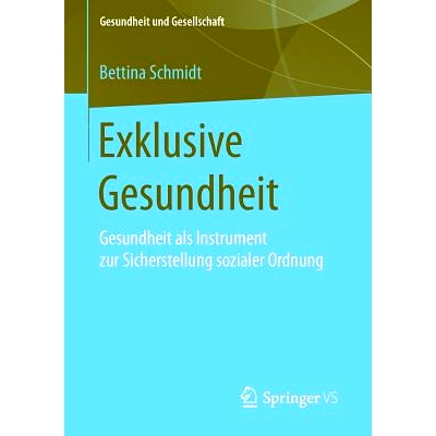 预订 Exklusive Gesundheit: Gesundheit als Instrument zur Sicherstellung sozialer Ordnung: 9783658179298