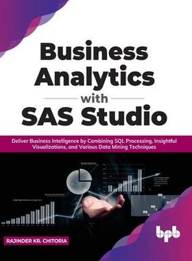 [预订]Business Analytics with SAS Studio: Deliver Business Intelligence by Combining SQL Processing, Insig 9789391392734