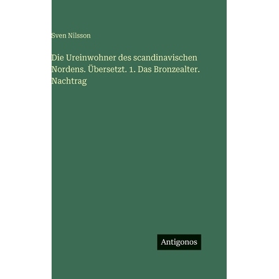预订 Die Ureinwohner des scandinavischen Nordens. Übersetzt. 1. Das Bronzealter. Nachtrag: 9783386185097