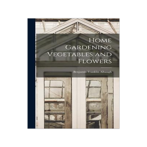 [预订]Home Gardening Vegetables and Flowers 9781017897869