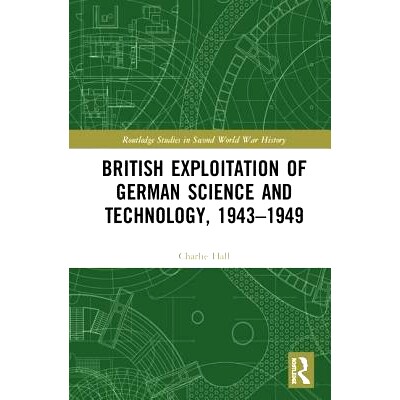 预订 British Exploitation of German Science and Technology, 1943-1949 英国对德国科学技术的开发 1943-1949: 9780815358381