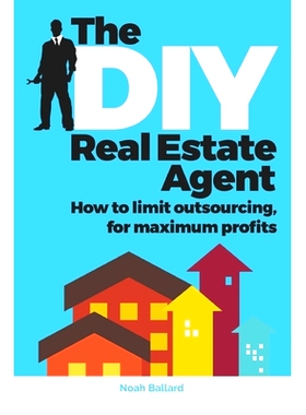 预订 The DIY Real Estate Agent: How to limit outsourcing for maximum profits: 9781679093548