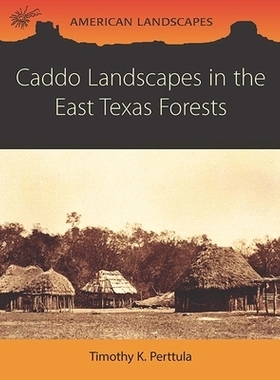 预订 Caddo Landscapes in the East Texas Forests 在东部得克萨斯森林的喀多人景观: 9781785705762