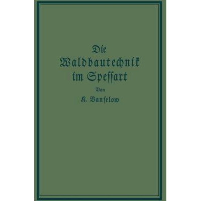 预订 Die Waldbautechnik im Spessart: Eine historisch-kritische Untersuchung ihrer Epochen: 9783642904899