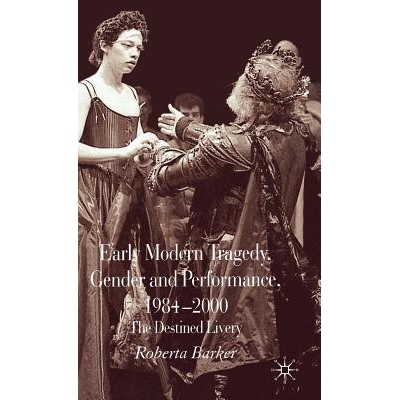 预订 Early Modern Tragedy, Gender and Performance, 1984-2000: The Destined Livery 早期现代悲剧, 性别与表演, 1984-2000: 9