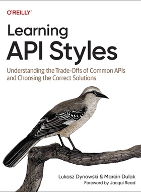 预订 Learning API Styles: Understanding the Trade-Offs of Common APIs and Choosing the Correct Solutions: 9781098153991
