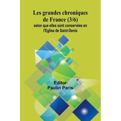 预订 Les grandes chroniques de France (3/6); selon que elles sont conservées en l’Eglise de Saint-Denis 9789362996909
