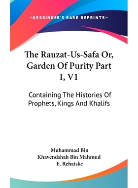 预订 The Rauzat-Us-Safa Or, Garden Of Purity Part I, V1: Containing The Histories Of Prophets, Kings And Khalifs: 978054