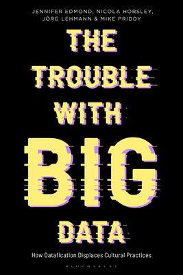 [预订]The Trouble with Big Data: How Datafication Displaces Cultural Practices 9781350239623