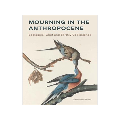 [预订]Mourning in the Anthropocene: Ecological Grief and Earthly Coexistence 9781611864342