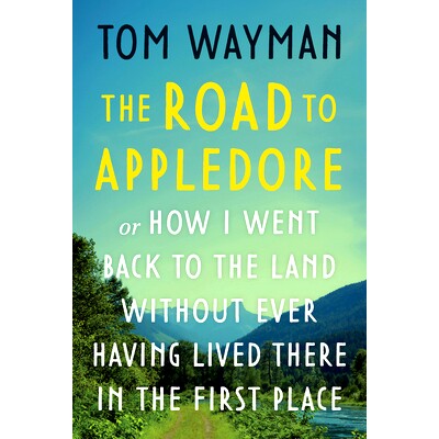 预订 The Road to Appledore: Or How I Went Back to the Land Without Ever Having Lived There in the First Place: Or How I