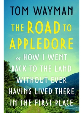 预订 The Road to Appledore: Or How I Went Back to the Land Without Ever Having Lived There in the First Place: Or How I