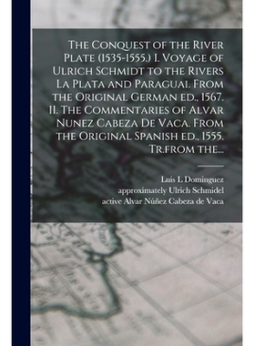 预订 The Conquest of the River Plate (1535-1555.) I. Voyage of Ulrich Schmidt to the Rivers La Plata and Paraguai. From