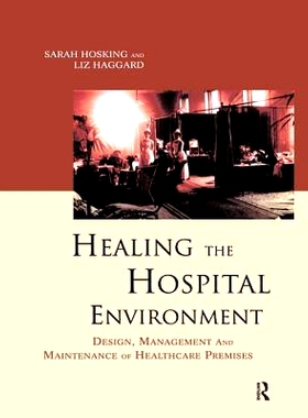 预订 Healing the Hospital Environment: Design, Management and Maintenance of Healthcare Premises 医院环境的复原：医疗场