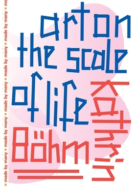 预订 Kathrin Boehm: Art on the Scale of Life 凯瑟琳Böhm -生活尺度上的艺术: 9783956796265