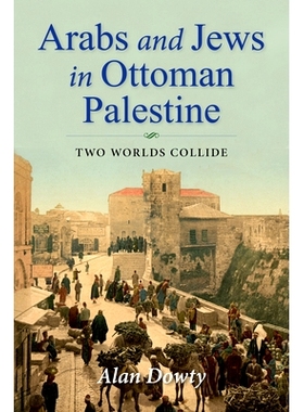 预订 Arabs and Jews in Ottoman Palestine: Two Worlds Collide: Two Worlds Collide 奥斯曼和巴勒斯坦的阿拉伯人和犹太人：两