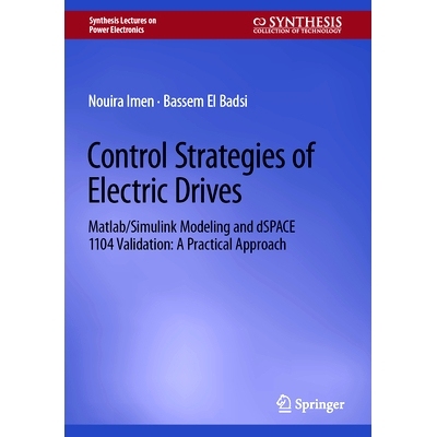 预订 Control Strategies of Electric Drives: Matlab/Simulink Modeling and dSPACE 1104 Validation: A Practical Approach 电