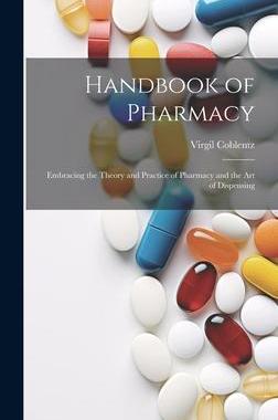 [预订]Handbook of Pharmacy: Embracing the Theory and Practice of Pharmacy and the Art of Dispensing 9781020360176