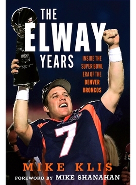 预订 The Elway Years: The Man Who Lifted the Denver Broncos to Prominence 艾尔维时代：让丹佛野马队声名鹊起的人: 97816372