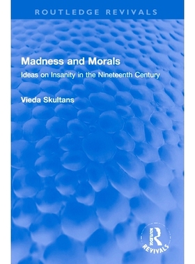 预订 Madness and Morals: Ideas on Insanity in the Nineteenth Century 疯狂与道德：19世纪关于精神错乱的思想（重印版）: 978