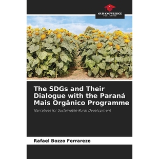 预订 The SDGs and Their Dialogue with the Paraná Mais Orgânico Programme: Narratives for Sustainable Rural Development