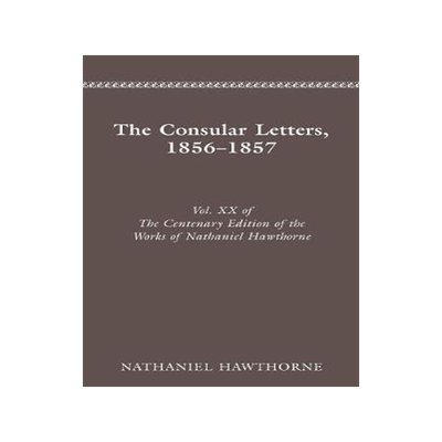 [预订]Centenary Ed Works Nathaniel Hawthorne: Vol. XX, the Consular Letters, 18561857 9780814204627