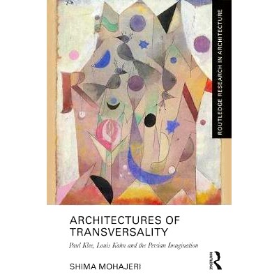 预订 Architectures of Transversality: Paul Klee, Louis Kahn and the Persian Imagination 横向结构：保罗·克利、路易斯·卡