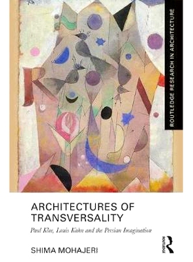 预订 Architectures of Transversality: Paul Klee, Louis Kahn and the Persian Imagination 横向结构：保罗·克利、路易斯·卡