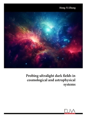 预订 Probing ultralight dark fields in cosmological and astrophysical systems: 9789999318778