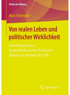预订 Von realen Leben und politischer Wirklichkeit: Grundlegung einer biographiebasierten Politischen Bildung am Beispie