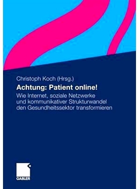 预订 Achtung: Patient online!: Wie Internet, soziale Netzwerke und kommunikativer Strukturwandel den Gesundheitssektor t