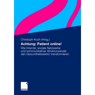 预订 Achtung: Patient online!: Wie Internet, soziale Netzwerke und kommunikativer Strukturwandel den Gesundheitssektor t