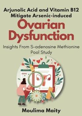 [预订]Arjunolic Acid and Vitamin B12 Mitigate Arsenic-induced Ovarian Dysfunction: Insights From S-adenosi 9782003813955