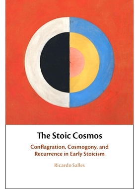 预订 The Stoic Cosmos: Conflagration, Cosmogony, and Recurrence in Early Stoicism 斯多葛宇宙：早期斯多葛主义的冲突、宇宙