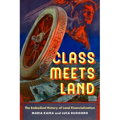 预订 Class Meets Land: The Embodied History of Land Financialization *遇到土地：土地金融化的具体历史: 9780520410077