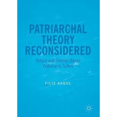预订 Patriarchal Theory Reconsidered: Torture and Gender-Based Violence in Turkey: 9783319497655