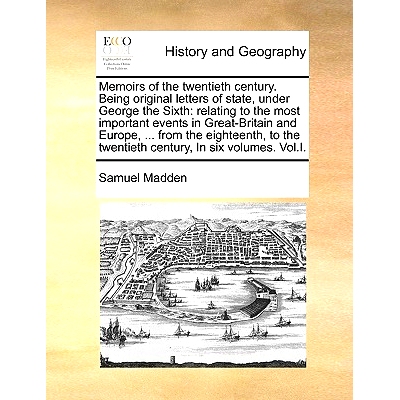 预订 Memoirs of the twentieth century. Being original letters of state, under George the Sixth: relating to the most imp