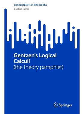 预订 Gentzen’s Logical Calculi: (the theory pamphlet) 根岑的逻辑演算（理论小册子）: 9783031919985