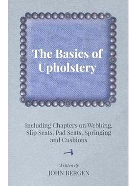 预订 The Basics of Upholstery - Including Chapters on Webbing, Slip Seats, Pad Seats, Springing and Cushions
