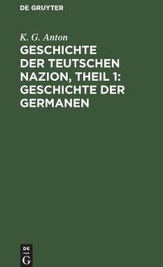 【预订】Geschichte der Teutschen Nazion, Theil 1: Geschichte der Germanen 9783111082776