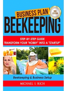 预订 Business Plan: Beekeeping: Step-By-Step Guide: Transform Your Hobby Into A Startup - Beekeeping & Business Setup: 9