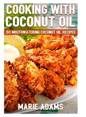 预订 Cooking with Coconut Oil: 50 Mouthwatering Coconut Oil Recipes: 9781533115973