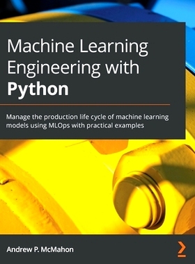 预订 Machine Learning Engineering with Python: Manage the production life cycle of machine learning models using MLOps w