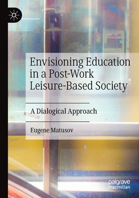 【预订】Envisioning Education in a Post-Work Leisure-Based Society