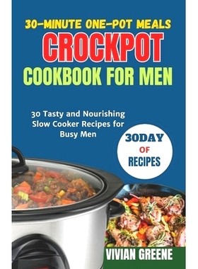 预订 30-Minute One-Pot Meals crockpot cookbook for men: 30 Tasty and Nourishing Slow Cooker Recipes for Busy Men: 979887