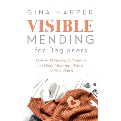 预订 Visible Mending for Beginners: How to Mend Knitted Fabrics and Other Materials With an Artistic Touch: 978195103518