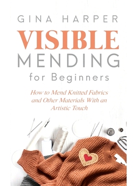 预订 Visible Mending for Beginners: How to Mend Knitted Fabrics and Other Materials With an Artistic Touch: 978195103518